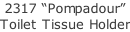 2317 “Pompadour” Toilet Tissue Holder