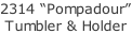 2314 “Pompadour” Tumbler & Holder