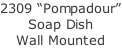 2309 “Pompadour” Soap Dish Wall Mounted