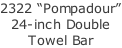 2322 “Pompadour” 24-inch Double Towel Bar