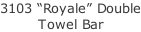3103 “Royale” Double Towel Bar