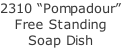 2310 “Pompadour” Free Standing Soap Dish