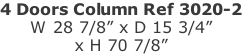 4 Doors Column Ref 3020-2 W 28 7/8” x D 15 3/4”  x H 70 7/8”