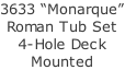 3633 “Monarque” Roman Tub Set 4-Hole Deck Mounted