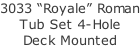 3033 “Royale” Roman Tub Set 4-Hole Deck Mounted
