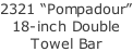 2321 “Pompadour” 18-inch Double Towel Bar