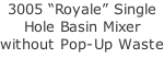 3005 “Royale” Single Hole Basin Mixer without Pop-Up Waste